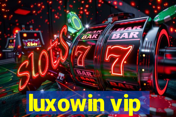 luxowin vip